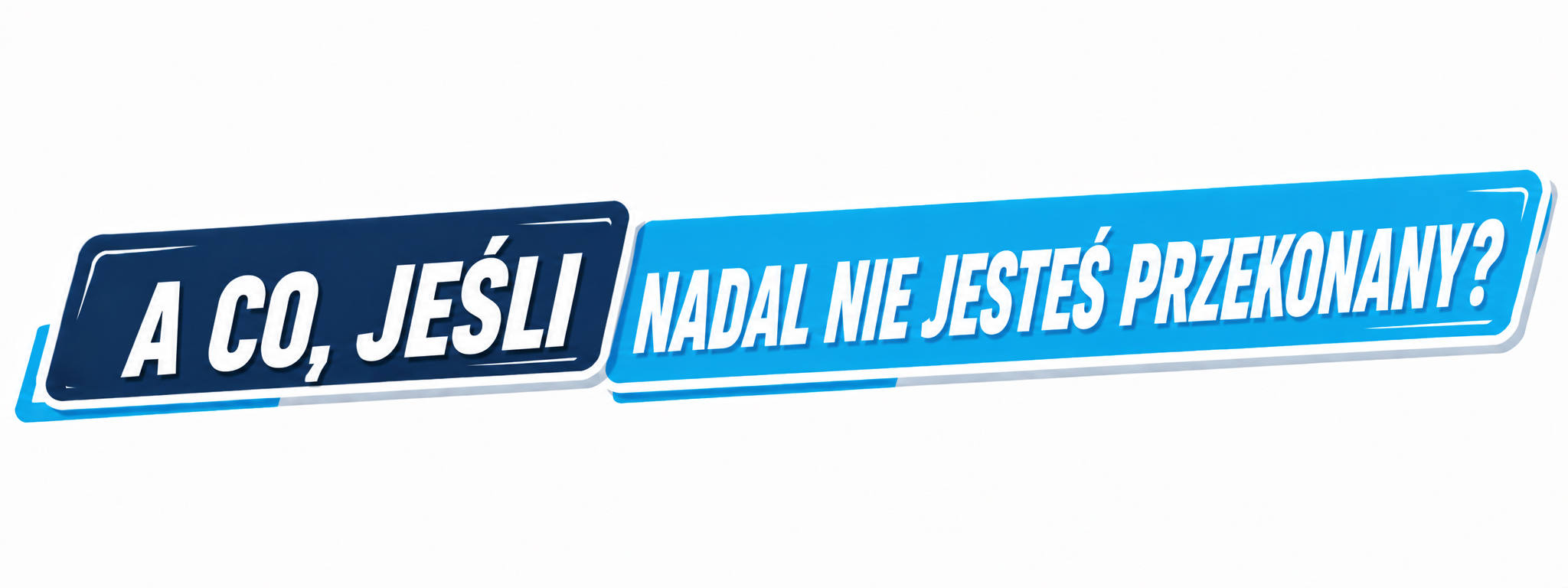 A co, jeśli nadal nie jesteś przekonany?