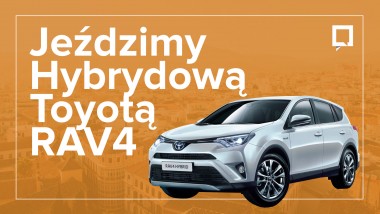 Hybrydowa Toyota RAV4, czyli jak się jeździ hybrydą.