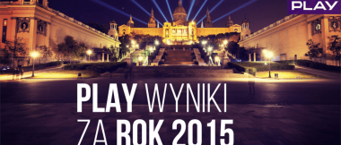 W Barcelonie poznaliśmy wyniki Play za 2015 rok