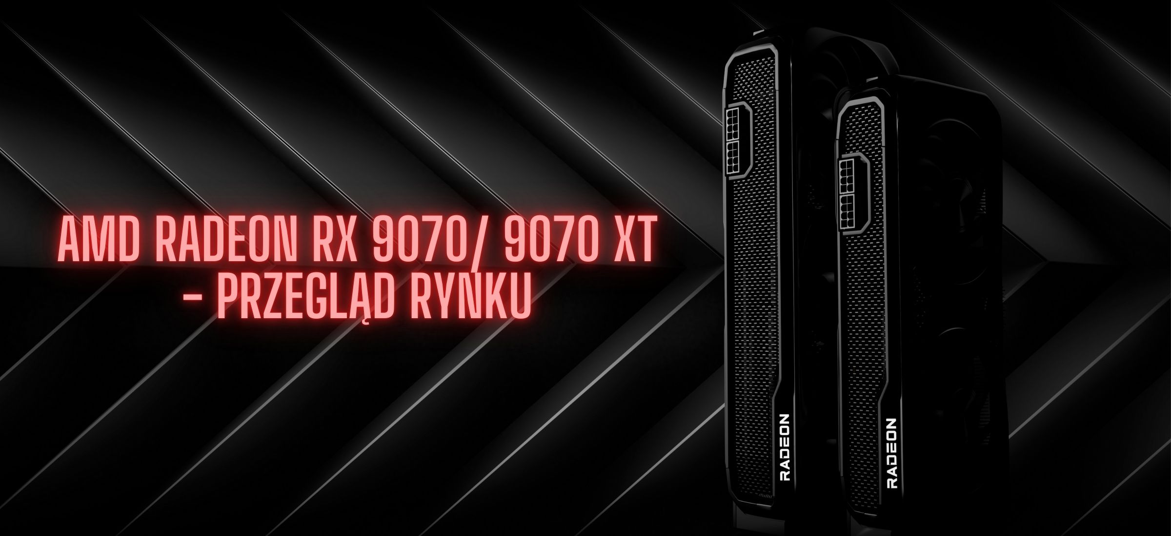 Karty graficzne Radeon RX 9070 i 9070 XT już w sprzedaży. Sprawdzamy, gdzie jest najtaniej
