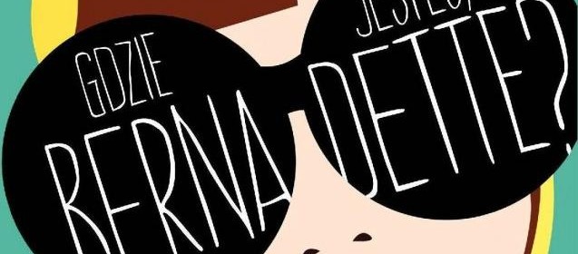 Gdzie jesteś, Bernadette?, M. Semple. Recenzja sPlay.pl