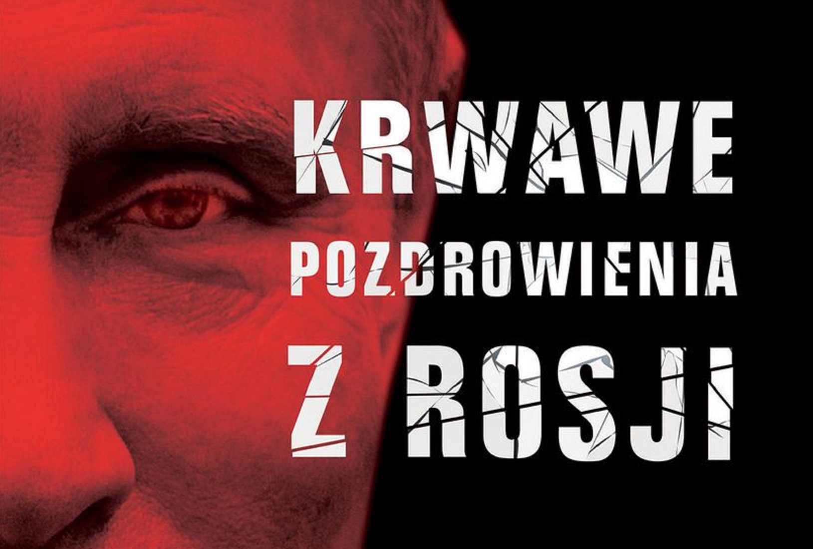 „Krwawe pozdrowienia z Rosji” to zapis zbrodni Putina