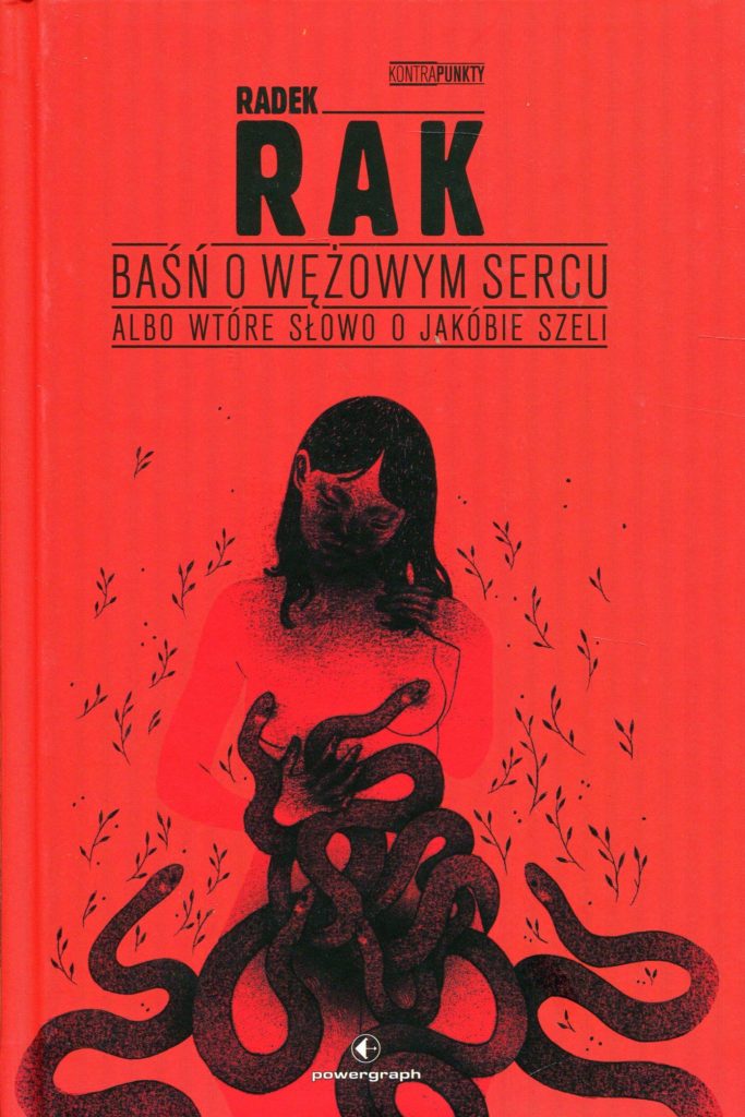 Baśń o wężowym sercu albo wtóre słowo o Jakóbie Szeli Radek Rak class="wp-image-1705162"
