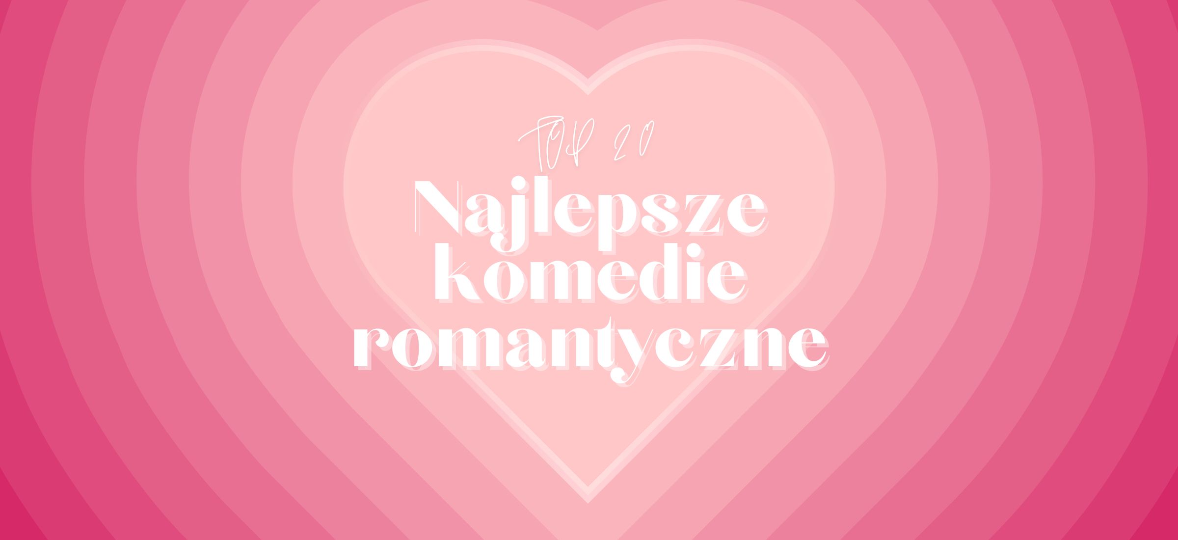 Najlepsze komedie romantyczne: TOP 20 produkcji o miłości wszech czasów