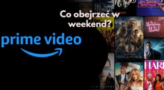 amazon prime video co obejrzeć weekend nowości