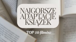najgorsze adaptacje filmowe top 10