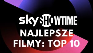 skyshowtime filmy najlepsze top 10