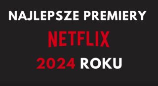 netflix filmy 2024 najlepsze top lista ranking co obejrzeć