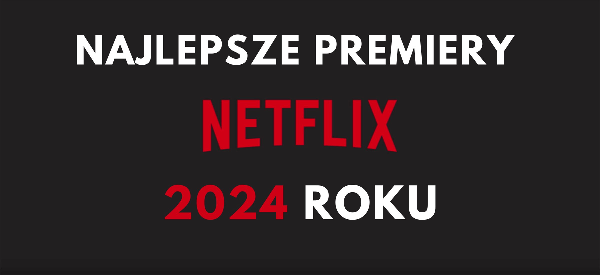 netflix filmy 2024 najlepsze top lista ranking co obejrzeć