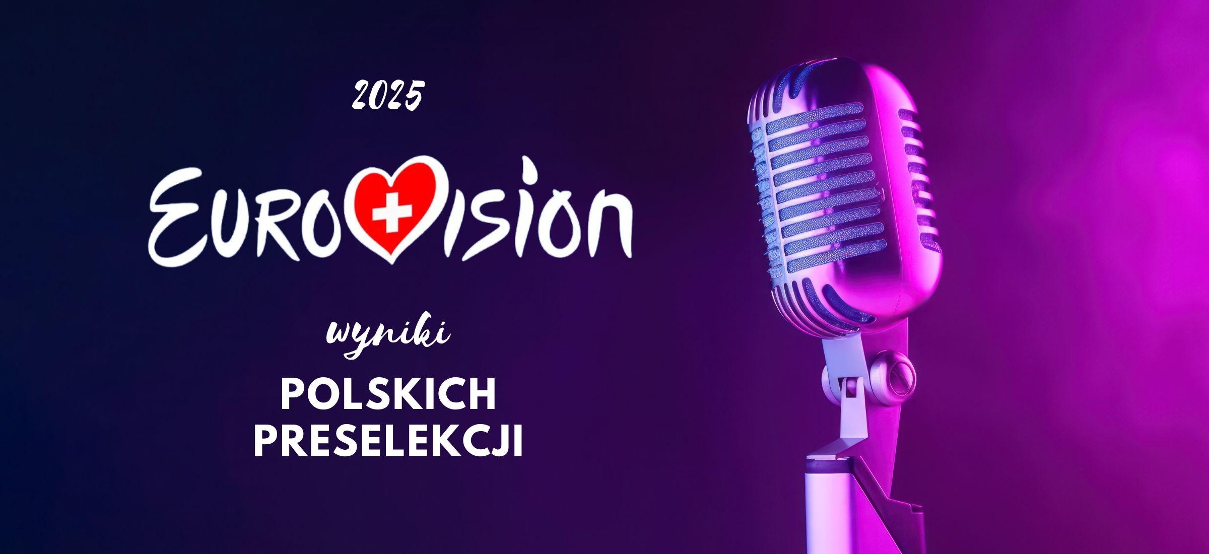 eurowizja 2025 wyniki preselekcji kto reprezentuje polske
