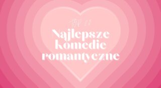 komedie romantyczne top najlepsze