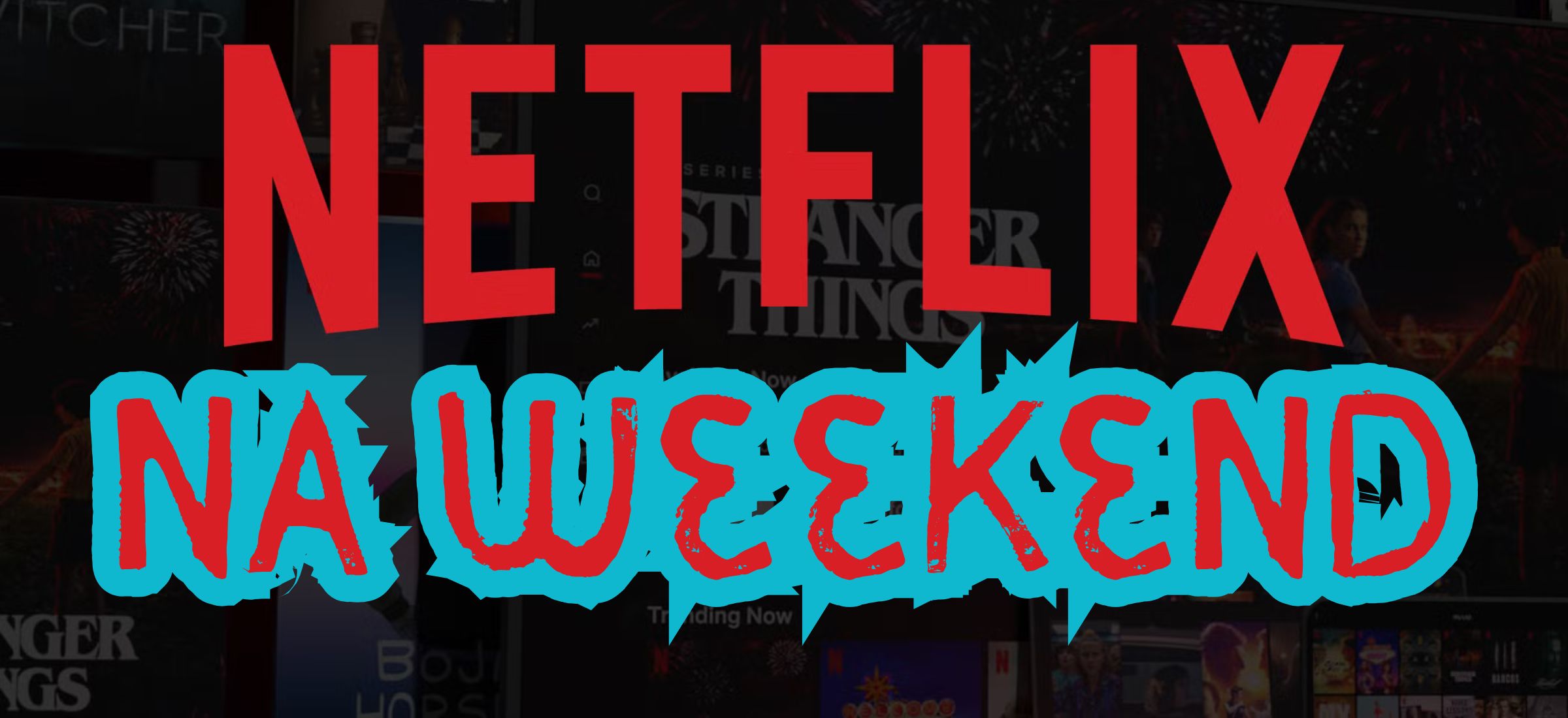 netflix co obejrzeć weekend walentynki