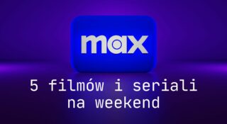 max co obejrzeć w weekend marzec 2025