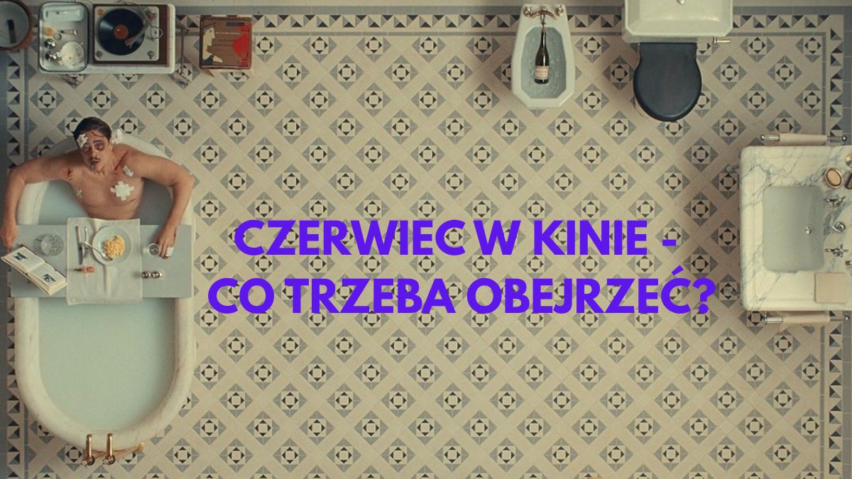 czerwiec co w kinie