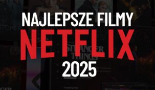 netflix najlepsze filmy roku nowości serwisu