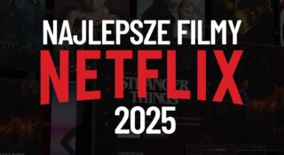 netflix najlepsze filmy roku nowości serwisu