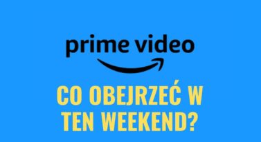 Prime Video: co obejrzeć w weekend? TOP 5 nowości, w tym zaskakujący film akcji