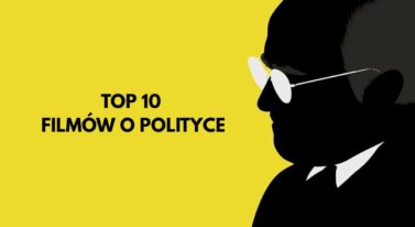 Najlepsze filmy o polityce. 10 produkcji nie na twoje nerwy