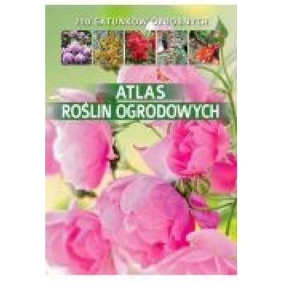 Atlas roślin ogrodowych. 200 gatunków ozdobnych