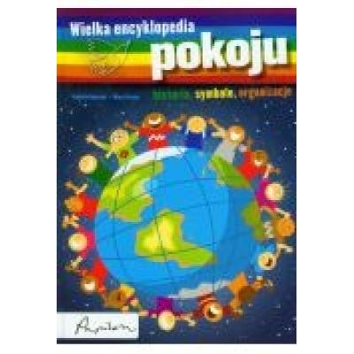 Wielka encyklopedia pokoju. historia, symbole, organizacje