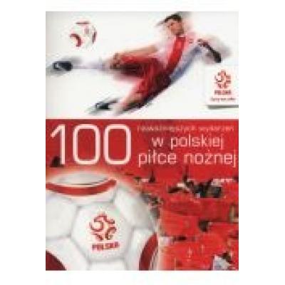 Pzpn 100 najważniejszych wydarzeń w polskiej piłce nożnej