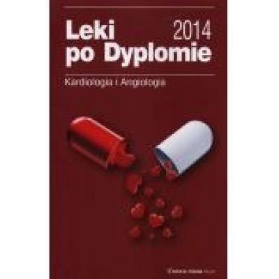 Leki po dyplomie. kardiologia i angiologia. 2014