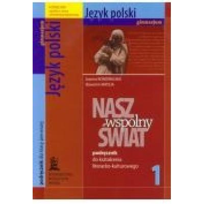 Nasz wspólny świat 1 język polski podręcznik do kształcenia literacko-kulturowego