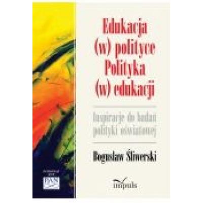 Edukacja (w) polityce. polityka (w) edukacji. inspiracje do badań polityki oświatow