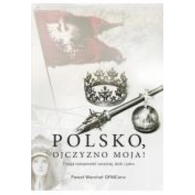 Polsko ojczyzno moja twoja tożsamość wczoraj dziś i jutro