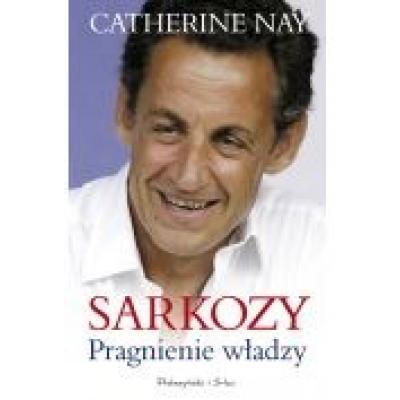 Sarkozy pragnienie władzy