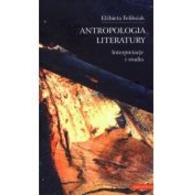 Antropologia literatury interpretacje i studia elżbieta feliksiak