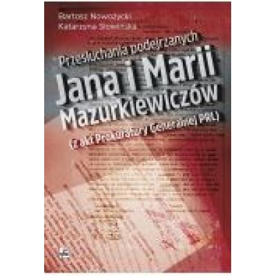 Przesłuchania podejrzanych jana i marii mazurkiewiczów z akt prokuratury generalnej prl