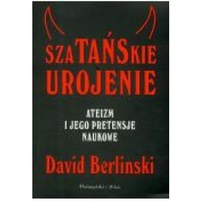 Szatańskie urojenie ateizm i jego pretensje naukowe david berlinski