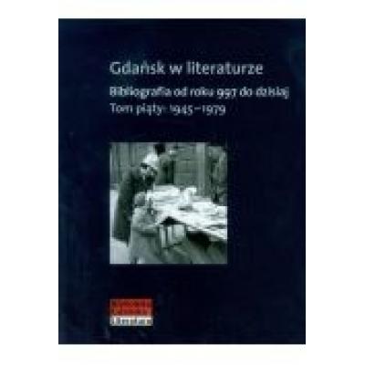 Gdańsk w literaturze tom 5 1945-1979