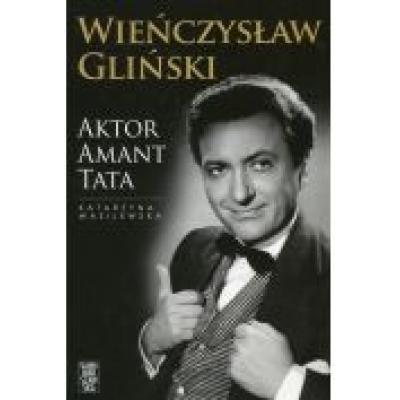 Wieńczysław gliński. aktor amant tata