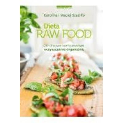 Dieta raw food. 20-dniowe kompleksowe oczyszczanie