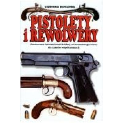 Pistolety i rewolwery. ilustrowana encyklopedia