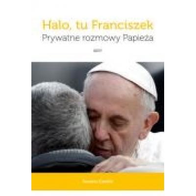 Halo, tu franciszek. prywatne rozmowy papieża