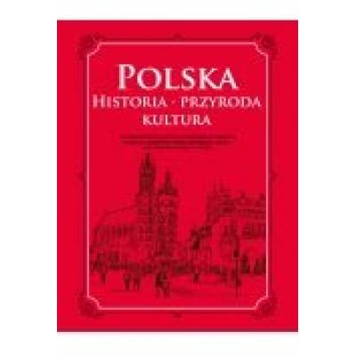 Polska. historia, przyroda, kultura