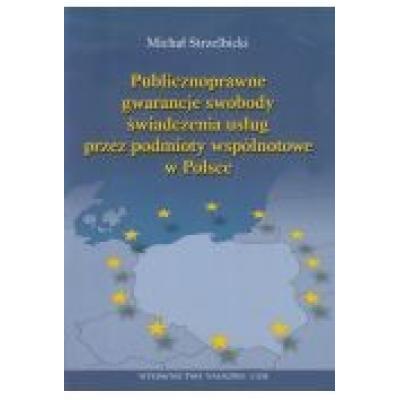 Publicznoprawne gwarancje swobody świadczenia usług przez podmioty wspólnotowe w polsce