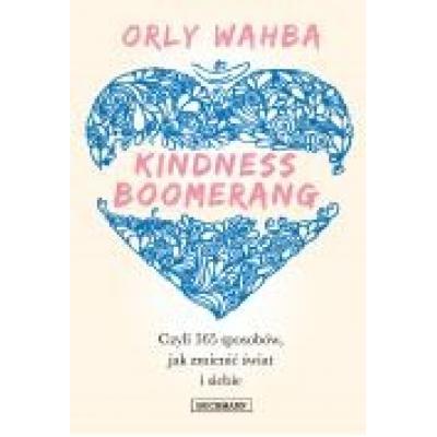 Kindness boomerang. 365 sposobów, jak zmienić świat i siebie