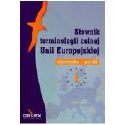 Niemiecko-polski słownik terminologii celnej unii europejskiej