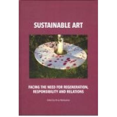 Sustainable art facing the need for regeneration, responsibility and relations