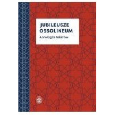 Jubileusze ossolineum. antologia tekstów