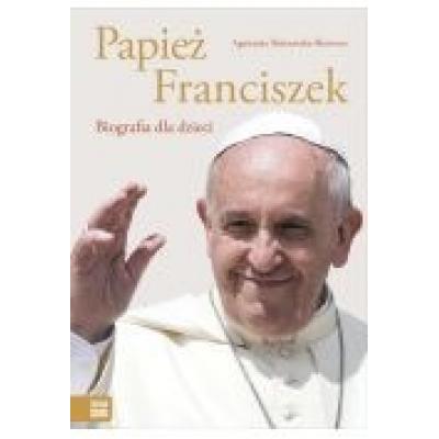 Papież franciszek. biografia dla dzieci