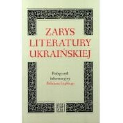 Zarys literatury ukraińskiej. podręcznik informacyjny bohdana łepkiego