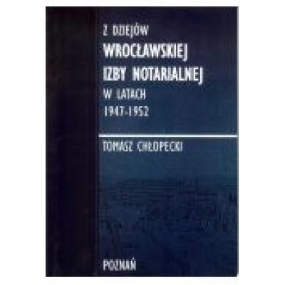 Z dziejów wrocławskiej izby notarialnej w latach 1947-1952