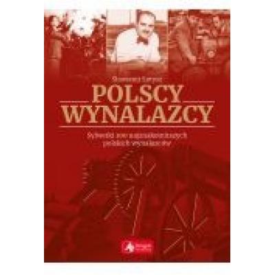 Polscy wynalazcy sylwetki 100 najznakomitszych polskich wynalazców