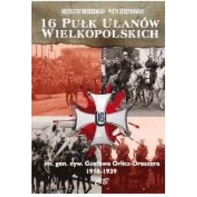 16 pułk ulanów wielkopolskich im. gen. dyw. gustawa orlicz-dreszera 1918-1939
