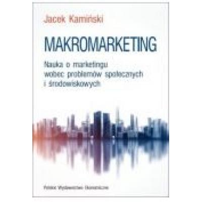 Makromarketing. nauka o marketingu wobec problemów społecznych i środowiskowych
